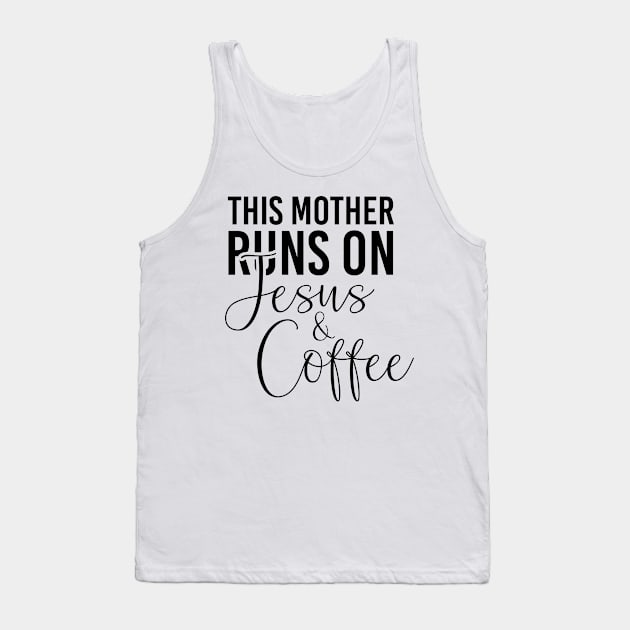 This mother runs on Jesus and coffee job gifts. Perfect present for mother dad friend him or her Tank Top by SerenityByAlex